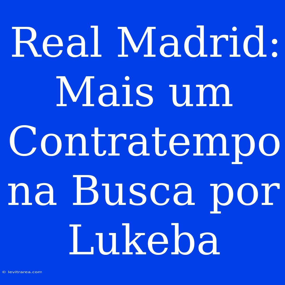 Real Madrid: Mais Um Contratempo Na Busca Por Lukeba