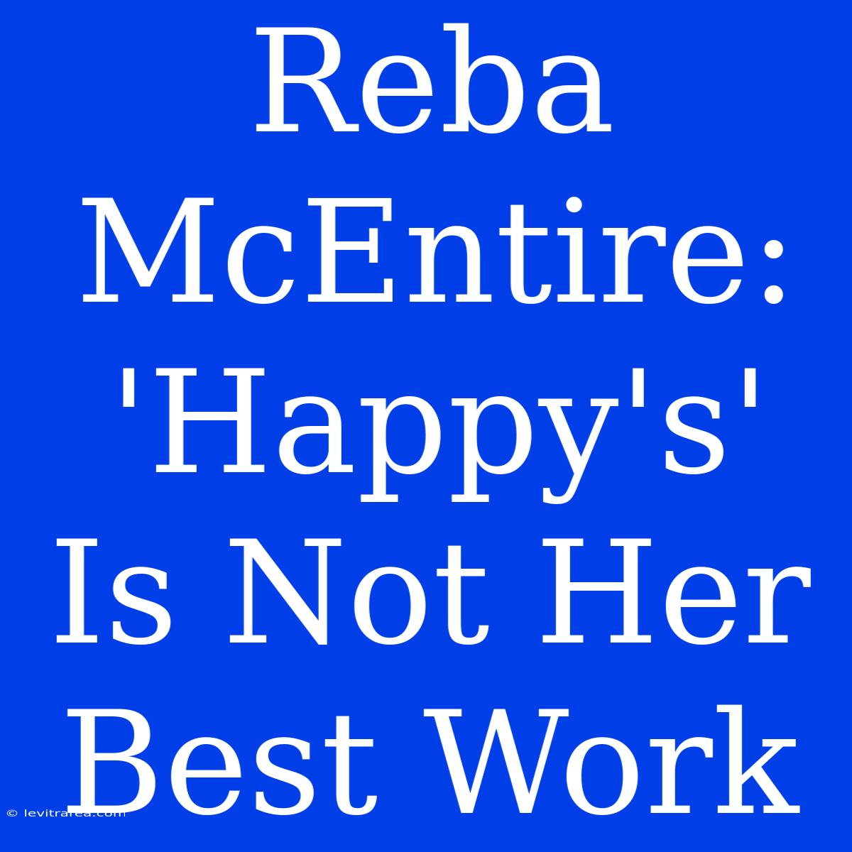 Reba McEntire: 'Happy's' Is Not Her Best Work