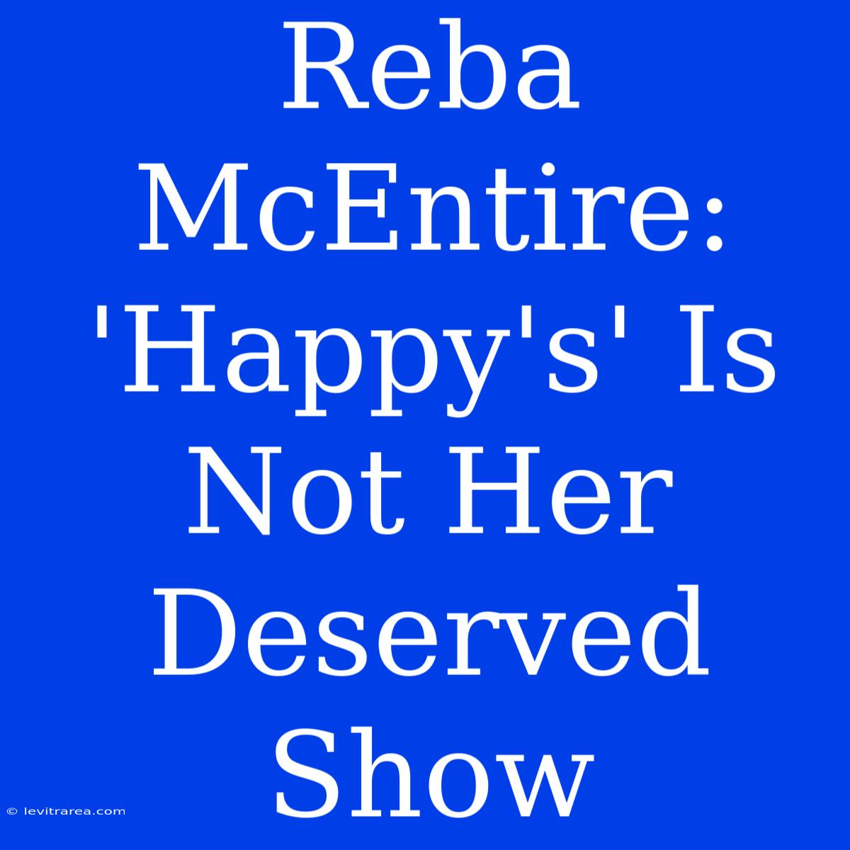 Reba McEntire: 'Happy's' Is Not Her Deserved Show