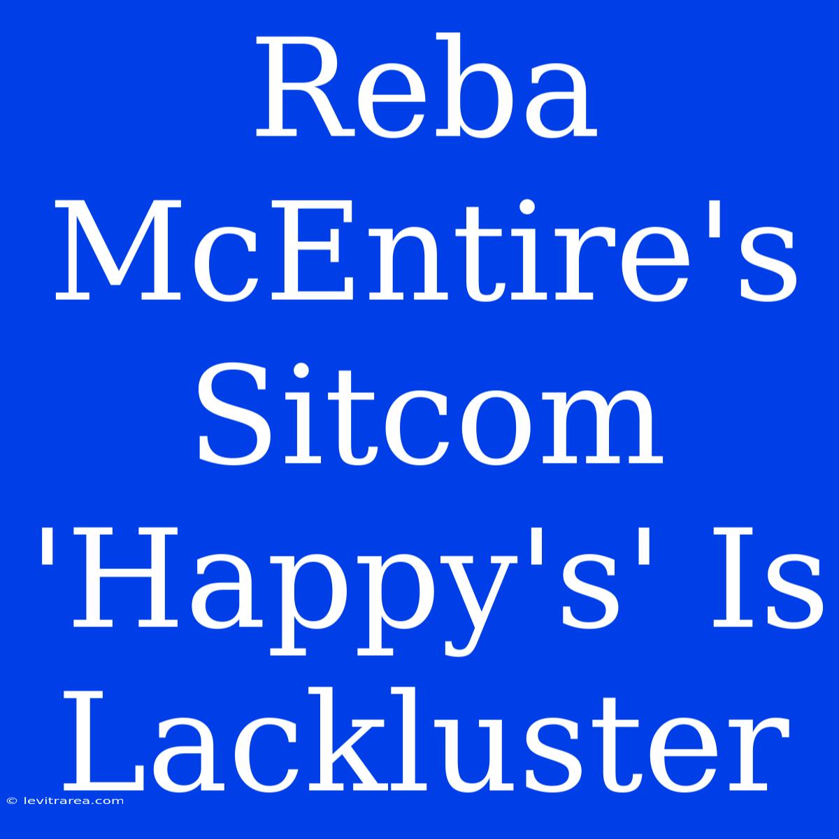 Reba McEntire's Sitcom 'Happy's' Is Lackluster