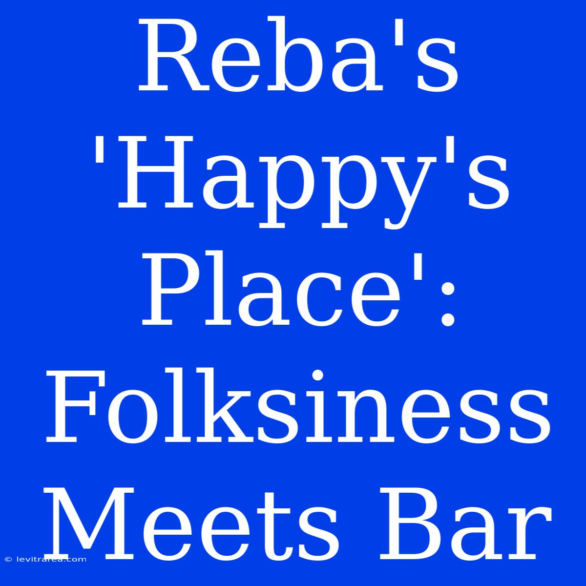 Reba's 'Happy's Place':  Folksiness Meets Bar