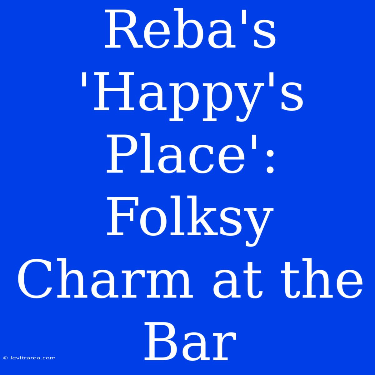 Reba's 'Happy's Place': Folksy Charm At The Bar