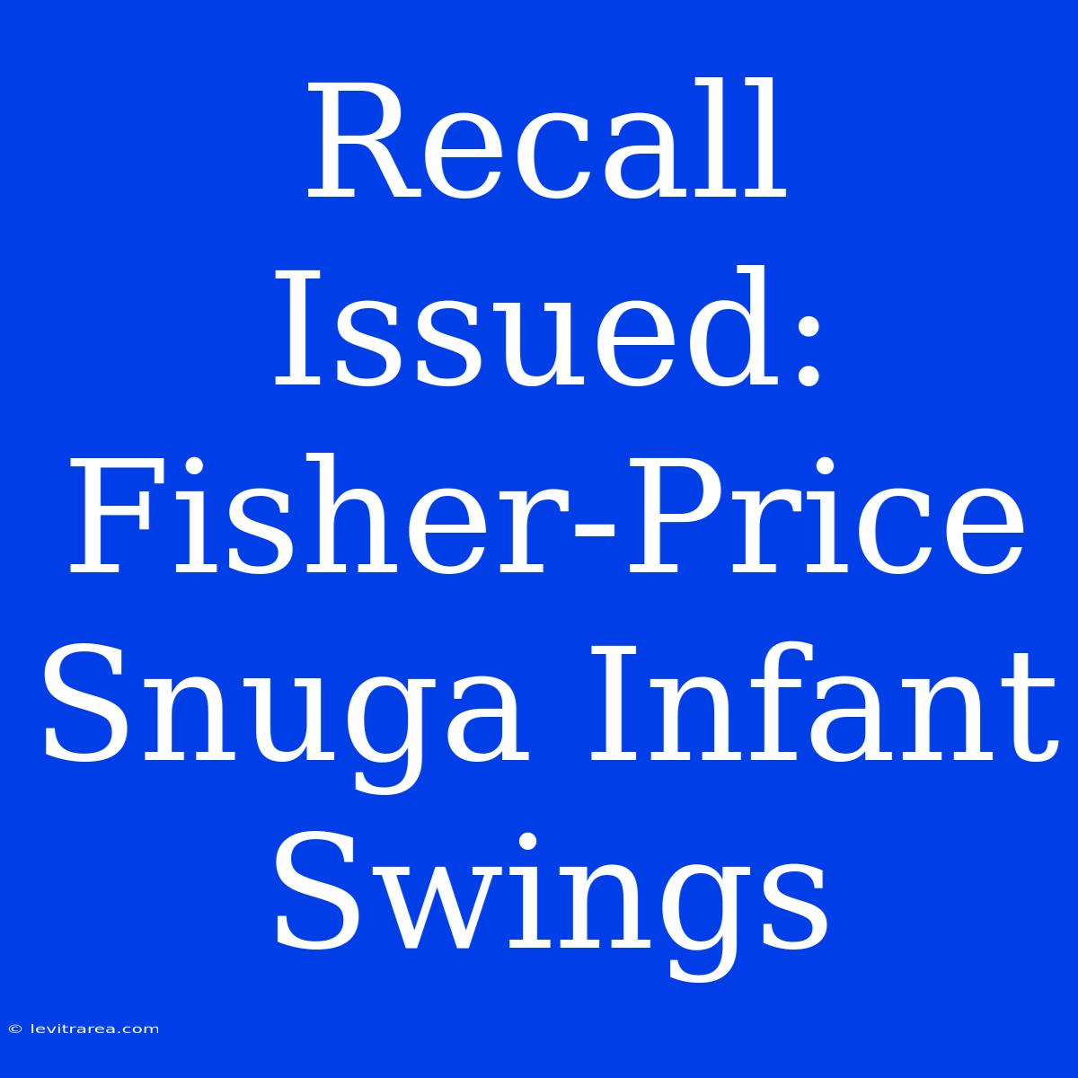 Recall Issued: Fisher-Price Snuga Infant Swings