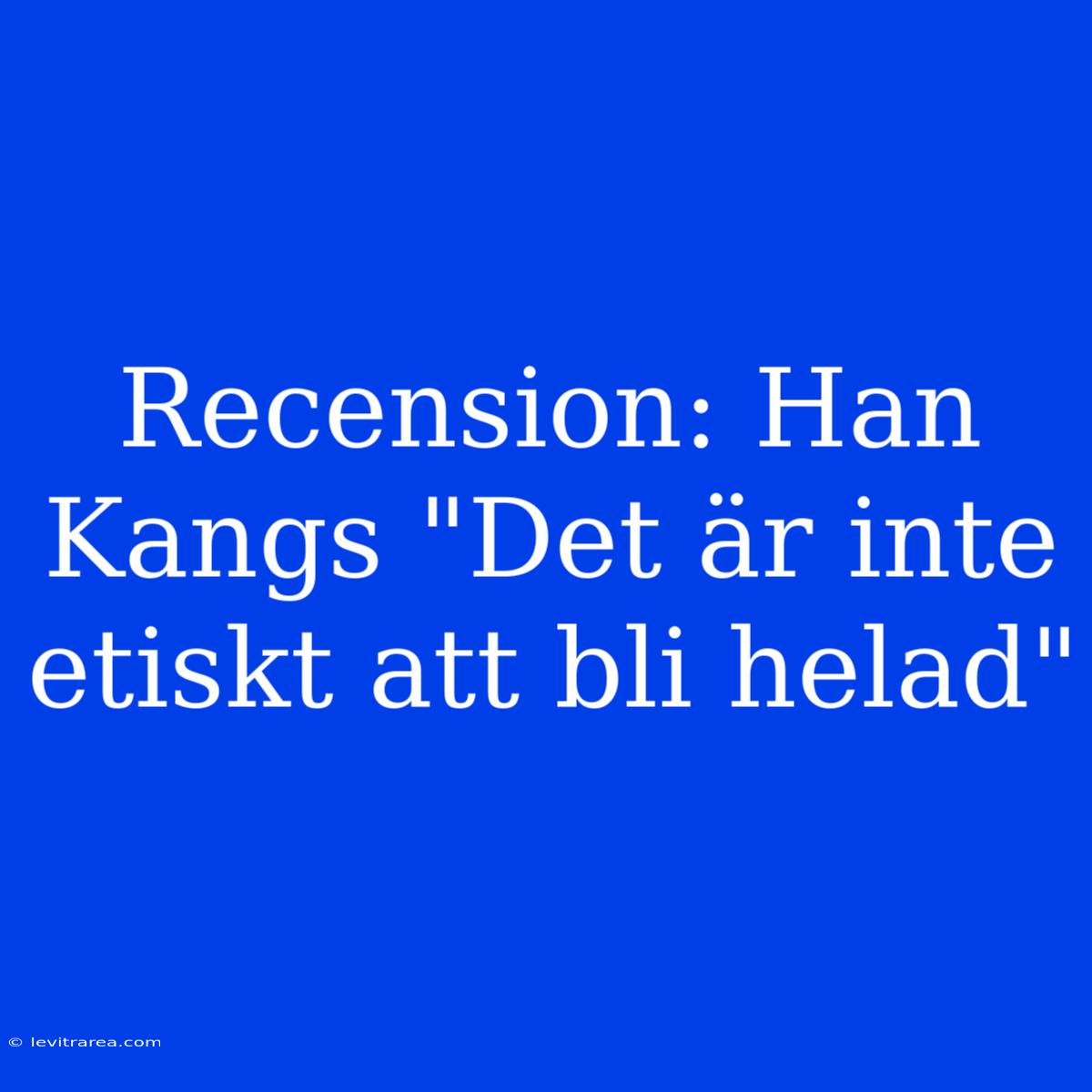 Recension: Han Kangs 