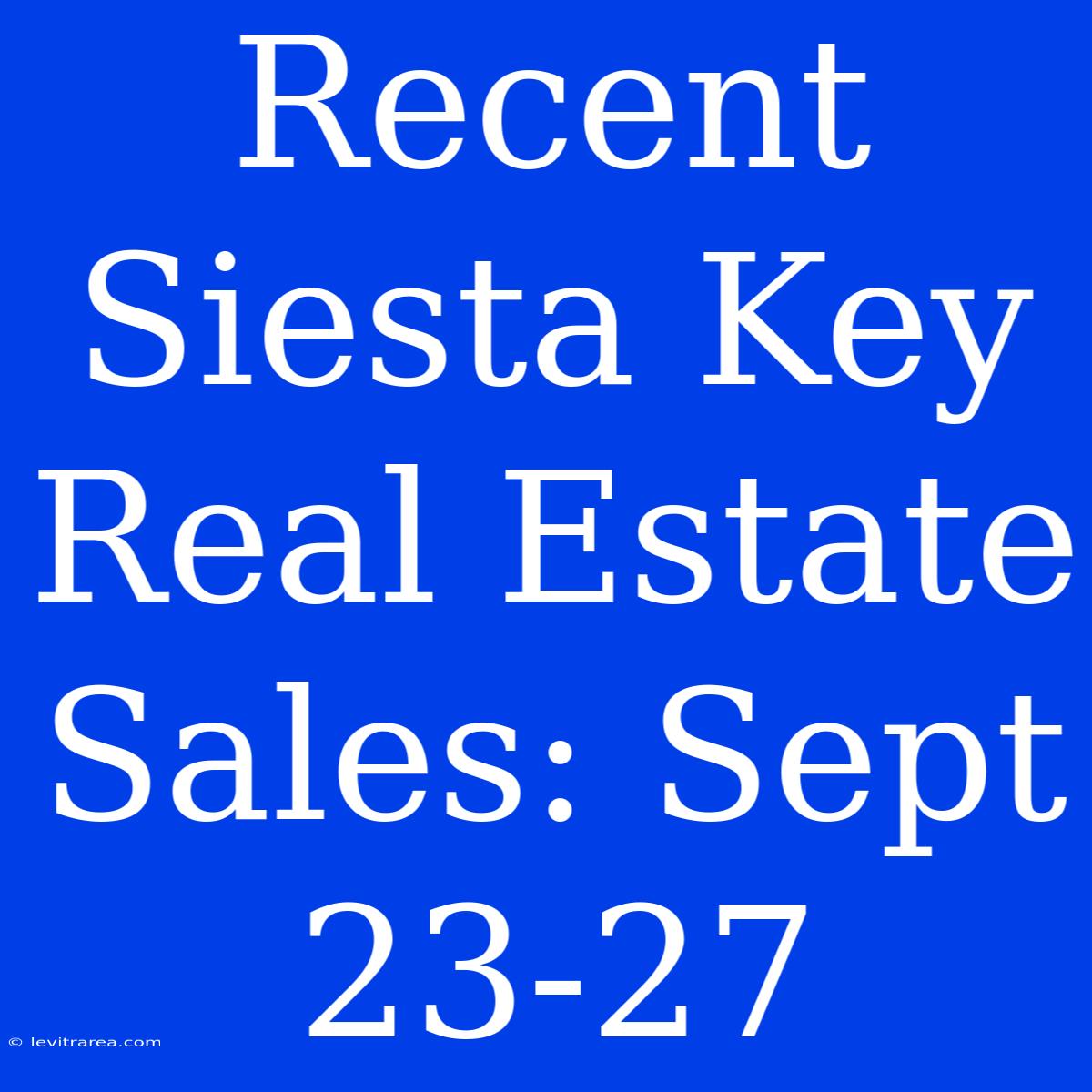 Recent Siesta Key Real Estate Sales: Sept 23-27