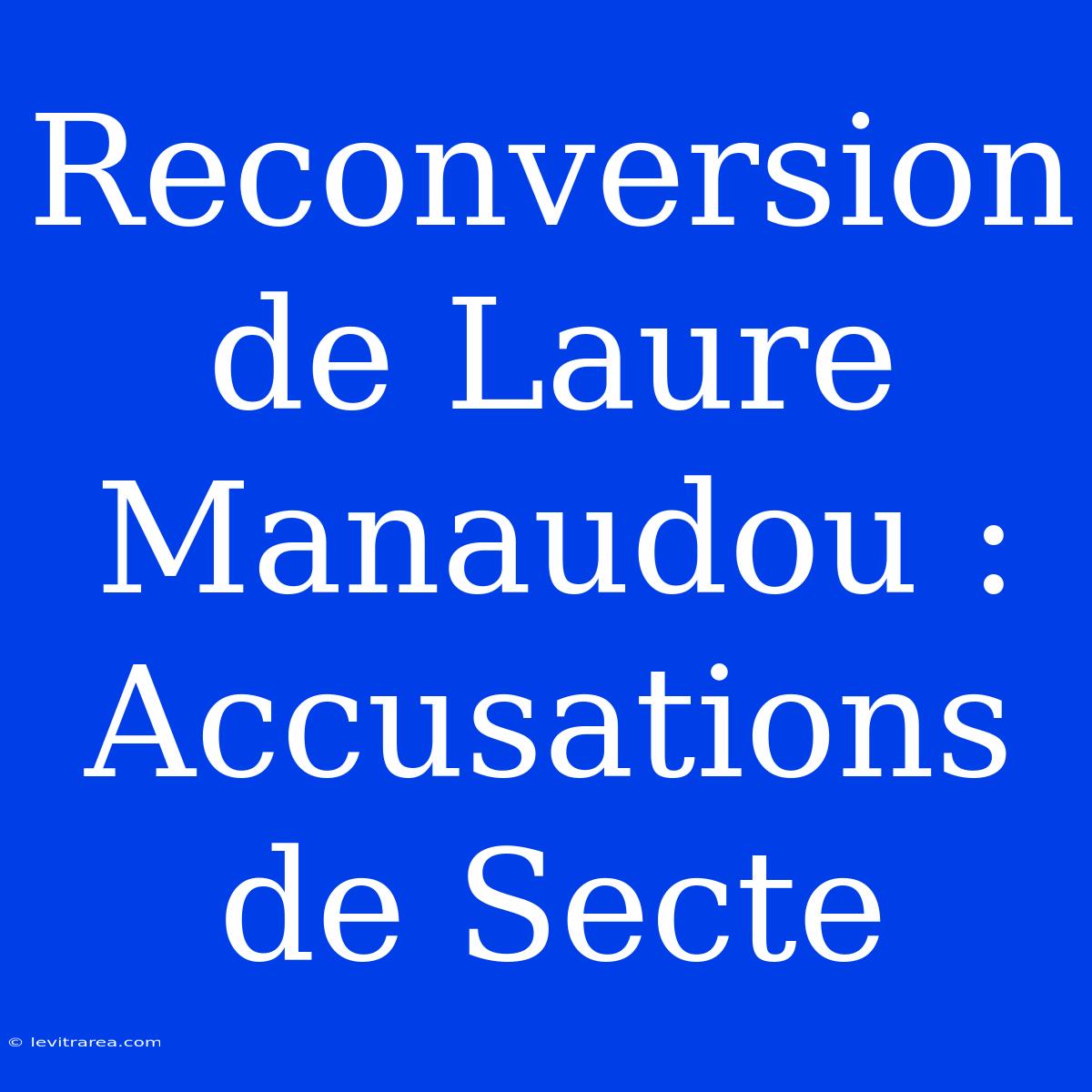 Reconversion De Laure Manaudou : Accusations De Secte