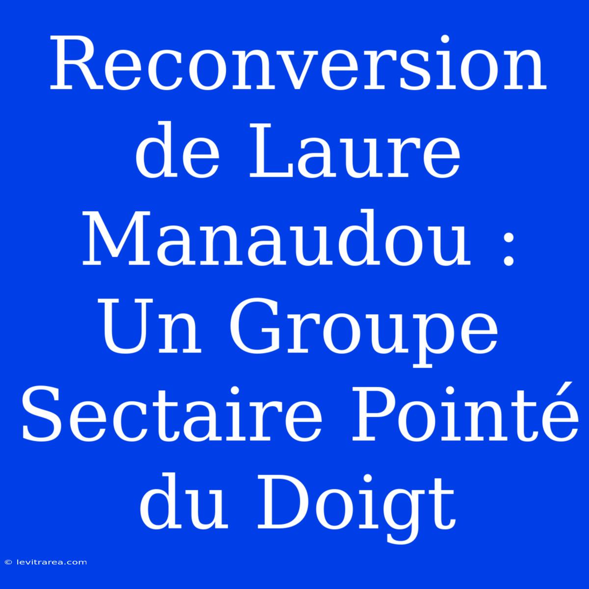 Reconversion De Laure Manaudou : Un Groupe Sectaire Pointé Du Doigt