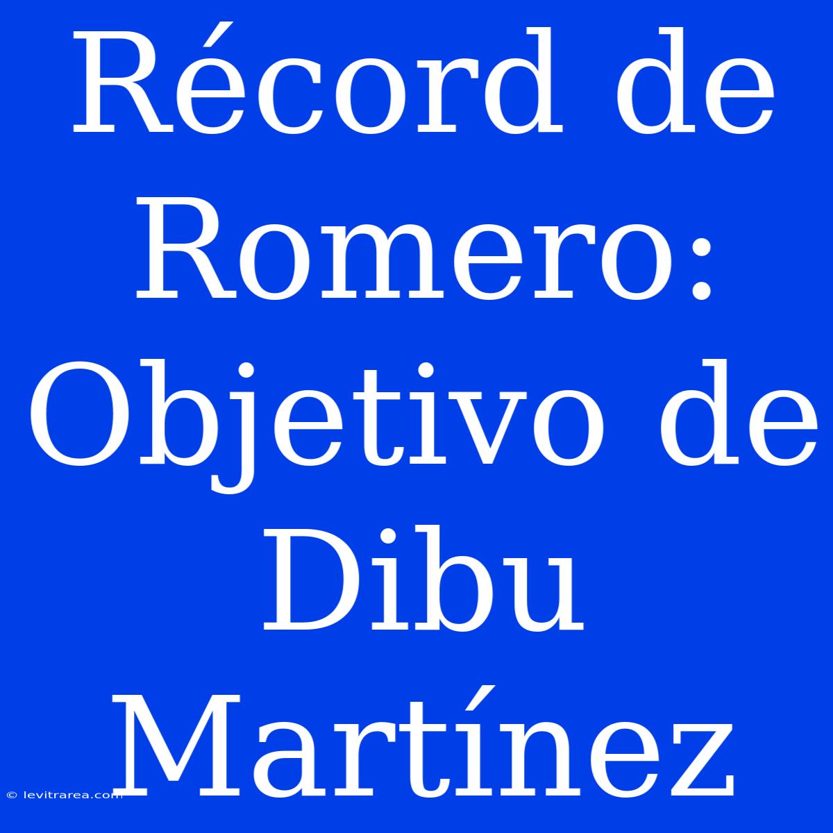 Récord De Romero: Objetivo De Dibu Martínez