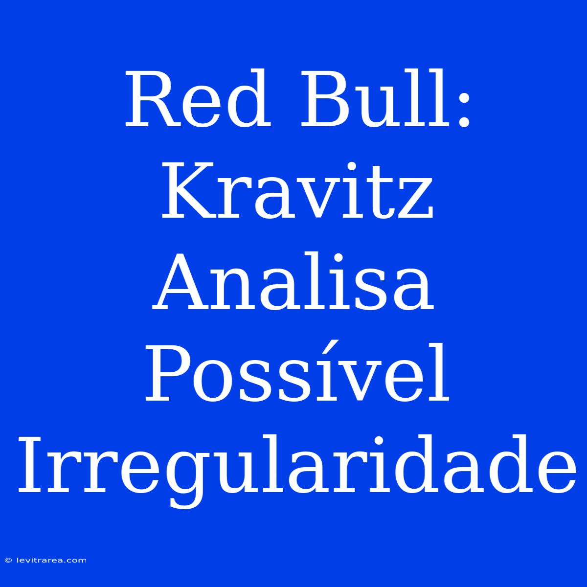 Red Bull: Kravitz Analisa Possível Irregularidade