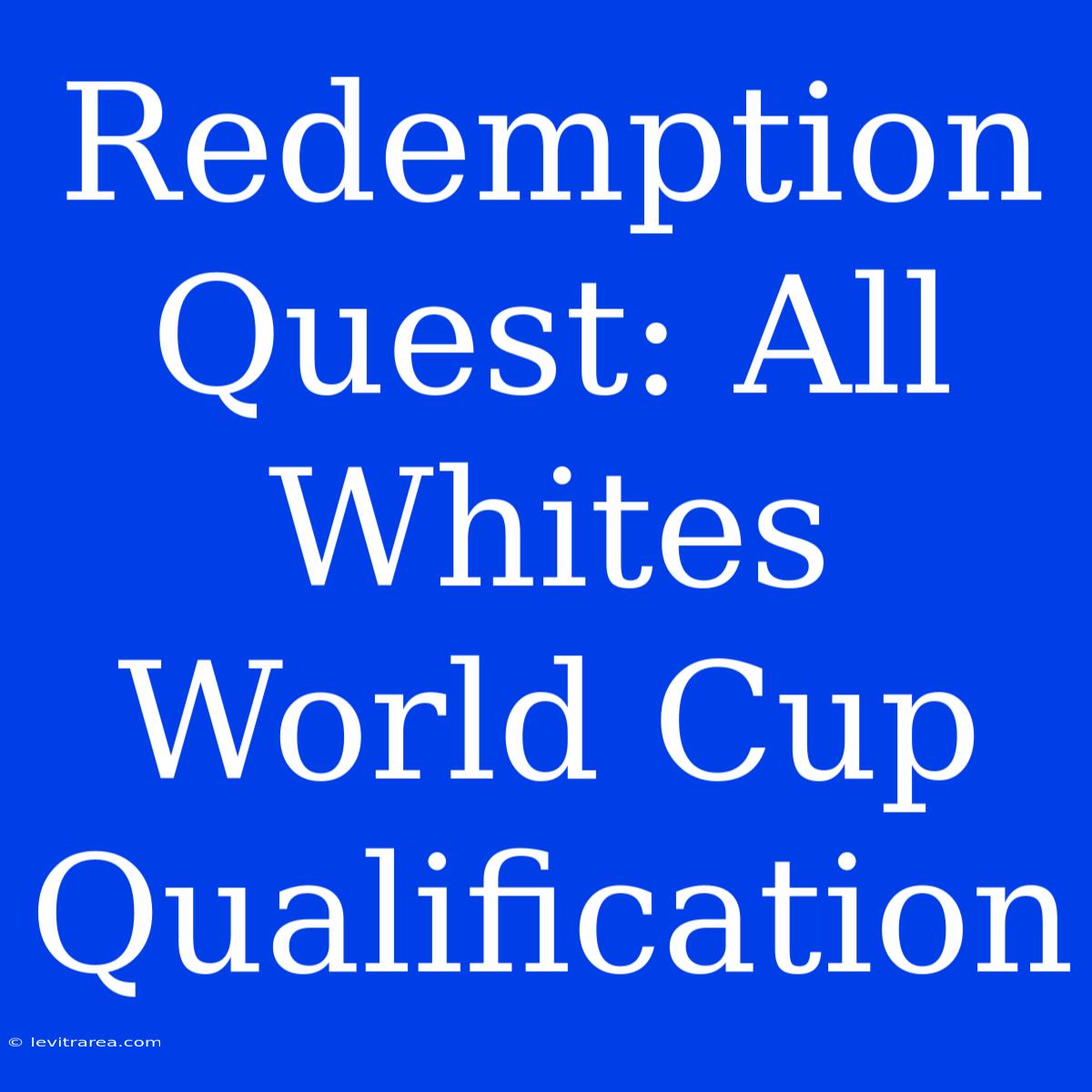 Redemption Quest: All Whites World Cup Qualification