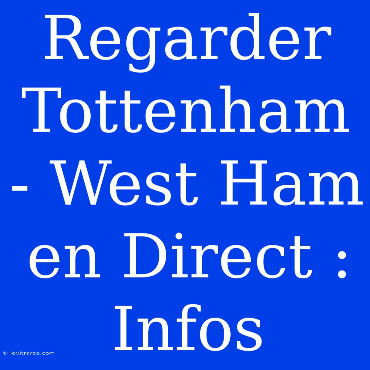 Regarder Tottenham - West Ham En Direct : Infos