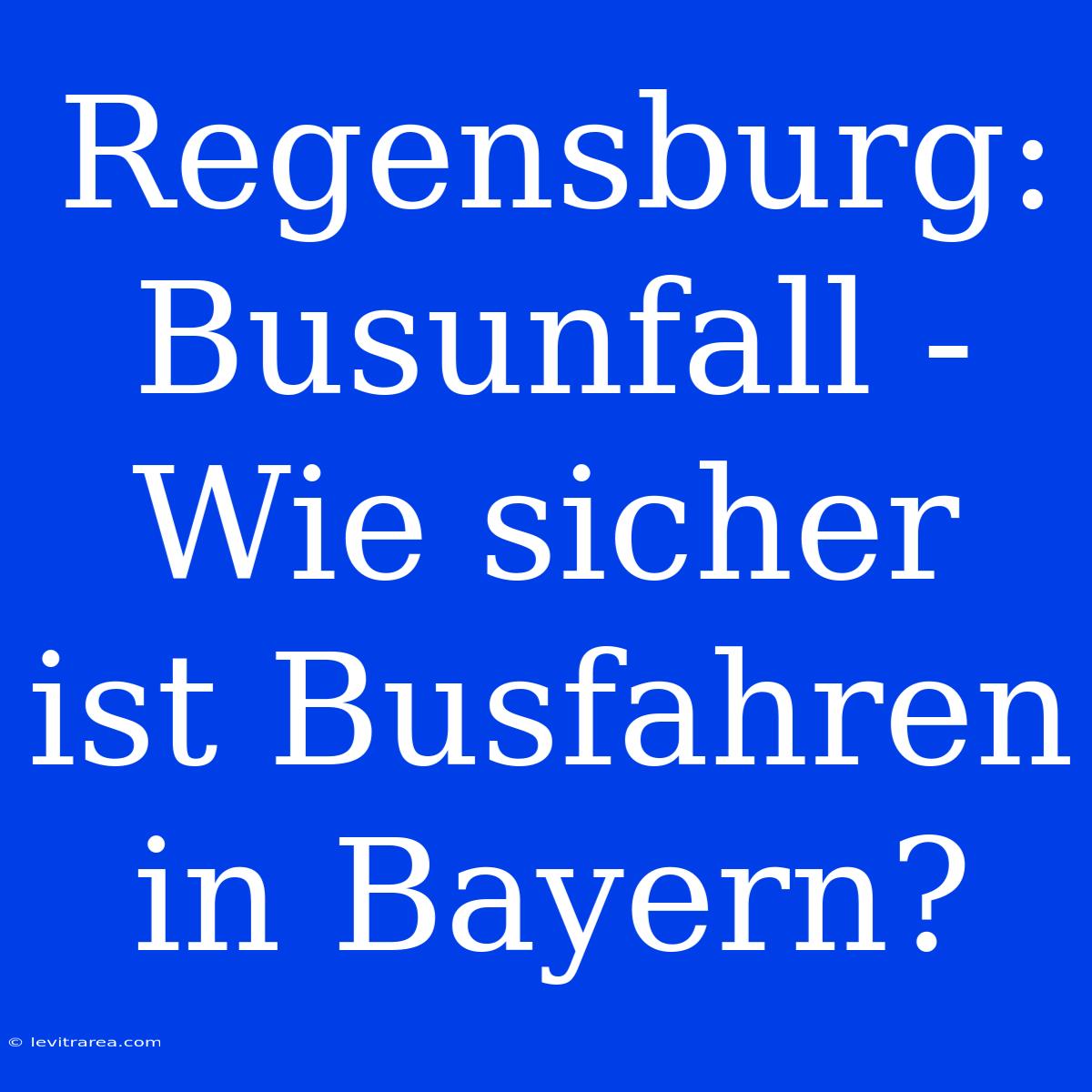 Regensburg: Busunfall - Wie Sicher Ist Busfahren In Bayern?