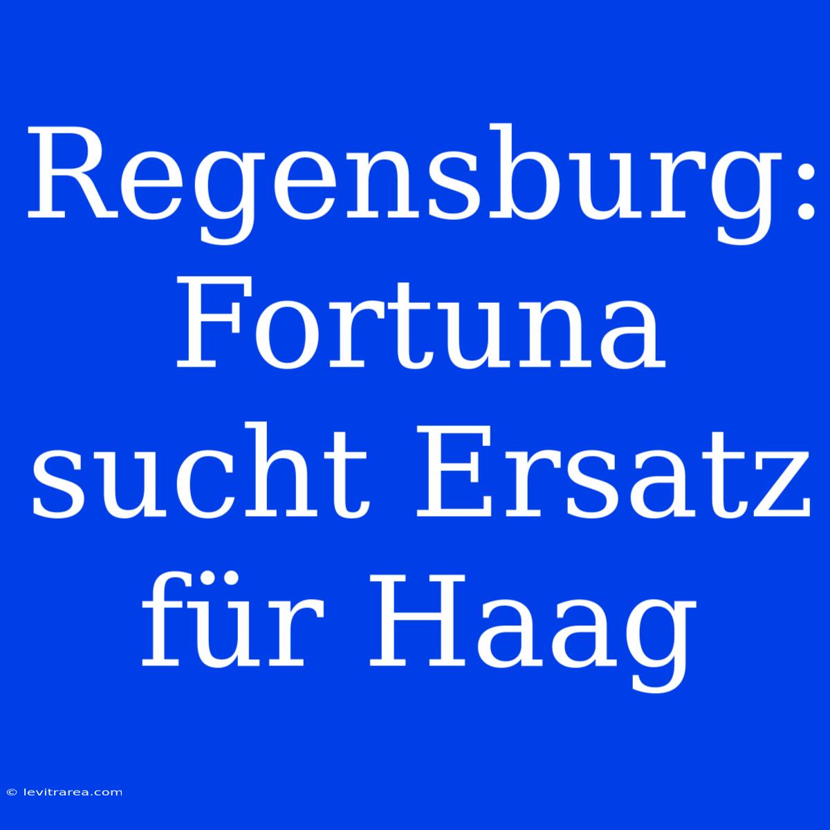 Regensburg: Fortuna Sucht Ersatz Für Haag