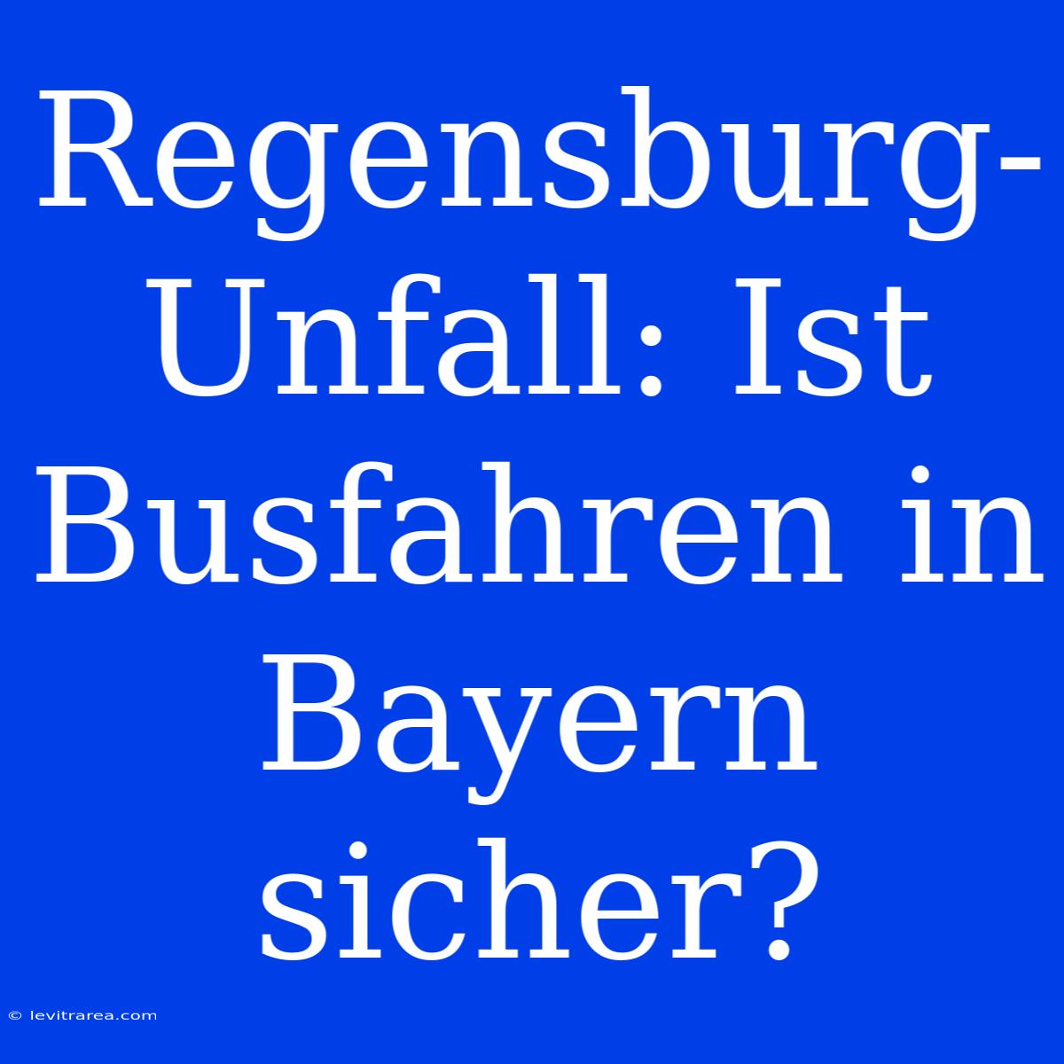 Regensburg-Unfall: Ist Busfahren In Bayern Sicher?