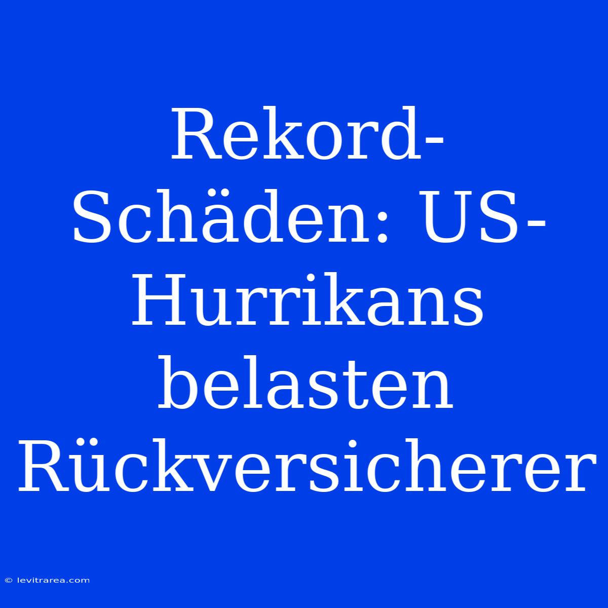 Rekord-Schäden: US-Hurrikans Belasten Rückversicherer