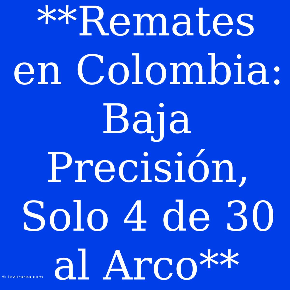 **Remates En Colombia: Baja Precisión, Solo 4 De 30 Al Arco**