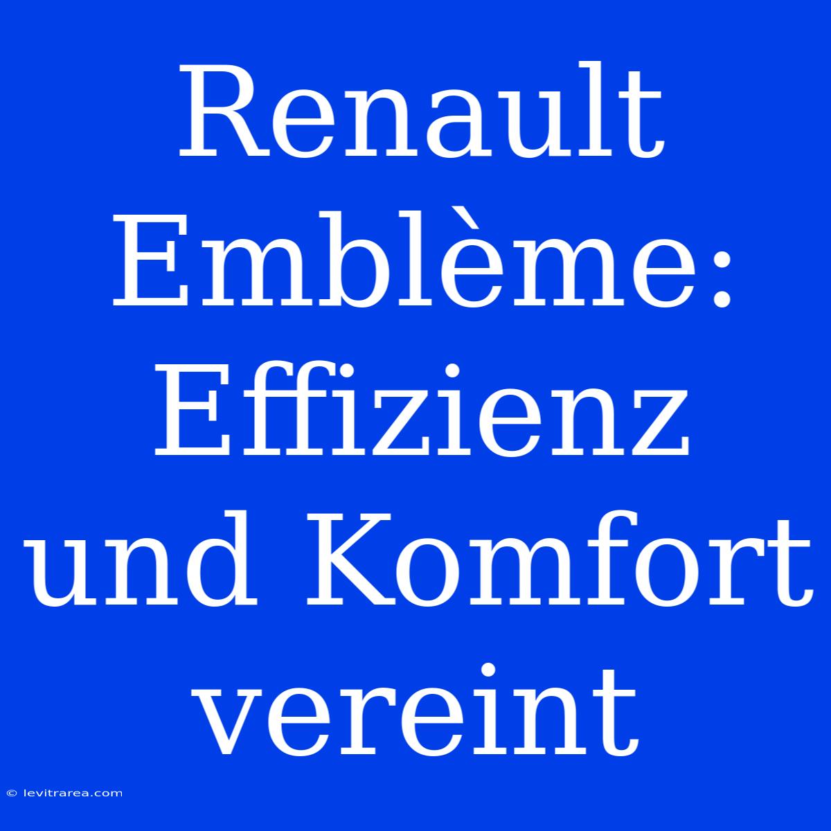 Renault Emblème: Effizienz Und Komfort Vereint