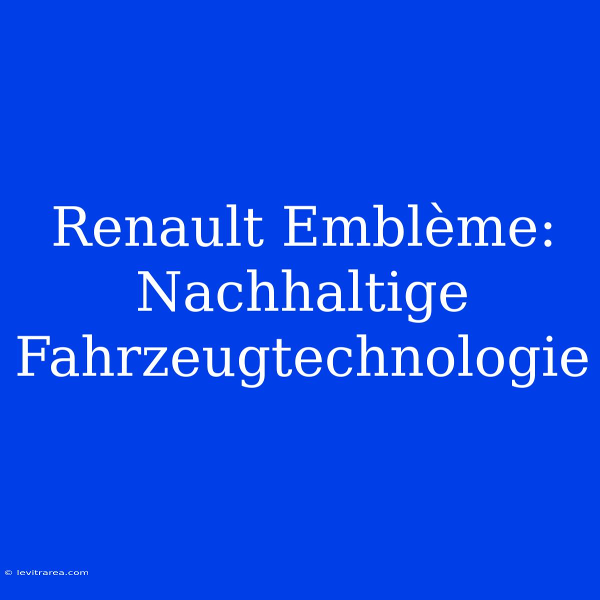 Renault Emblème: Nachhaltige Fahrzeugtechnologie