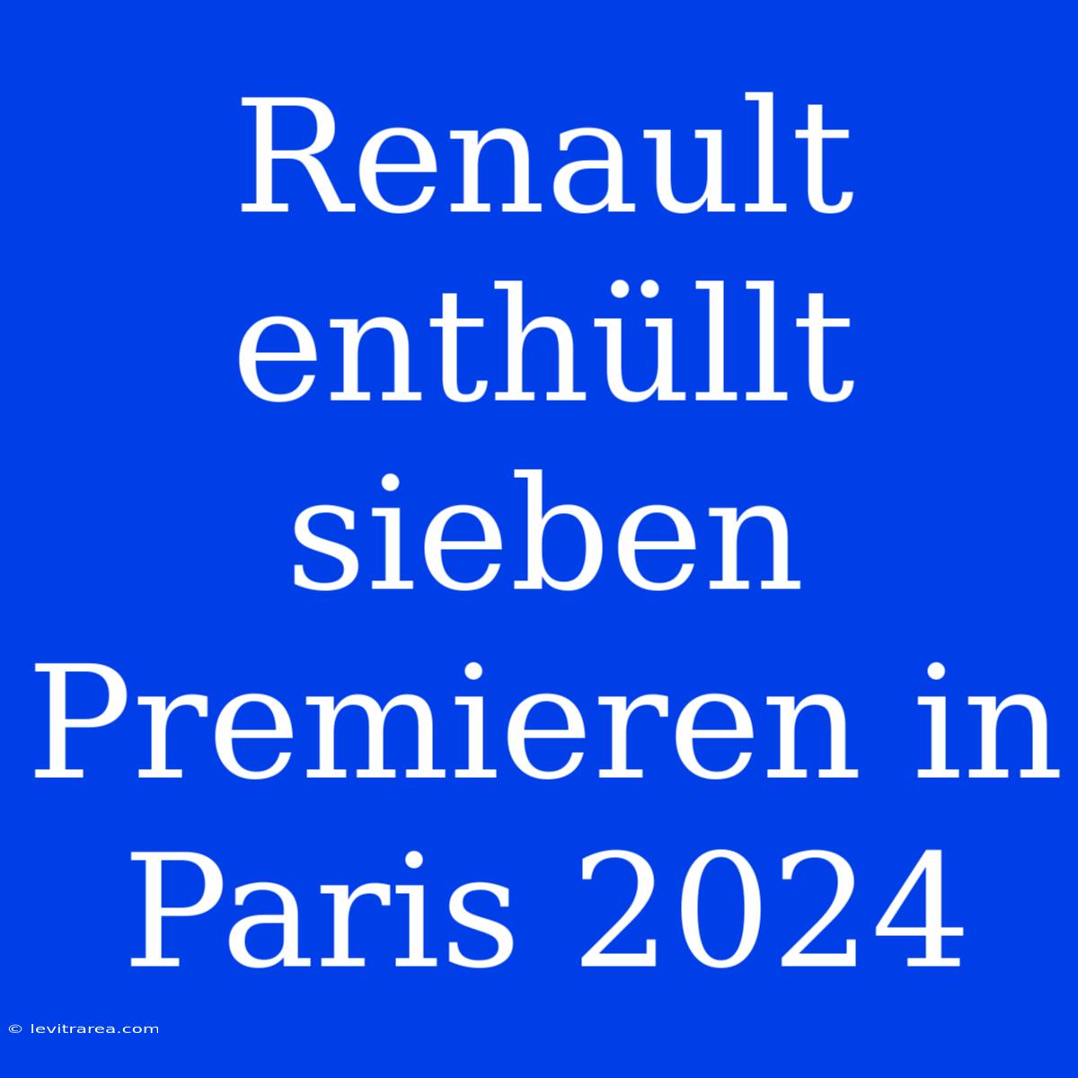 Renault Enthüllt Sieben Premieren In Paris 2024