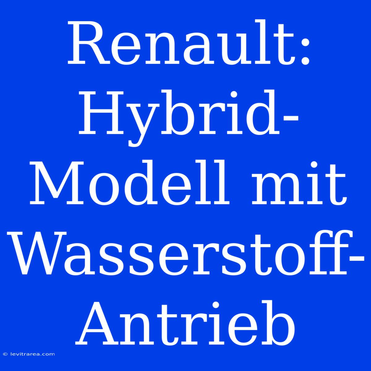 Renault:  Hybrid-Modell Mit  Wasserstoff-Antrieb 