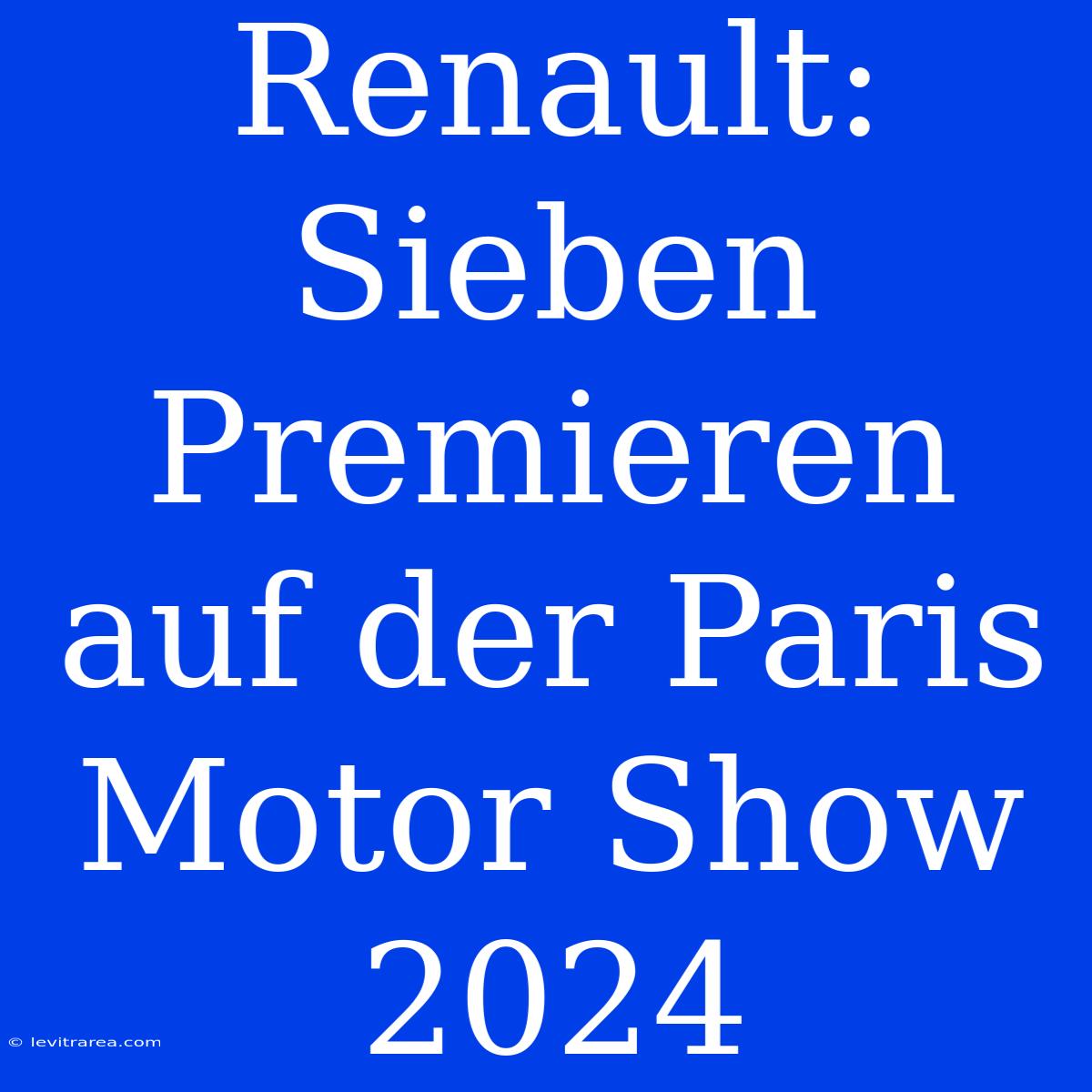 Renault: Sieben Premieren Auf Der Paris Motor Show 2024