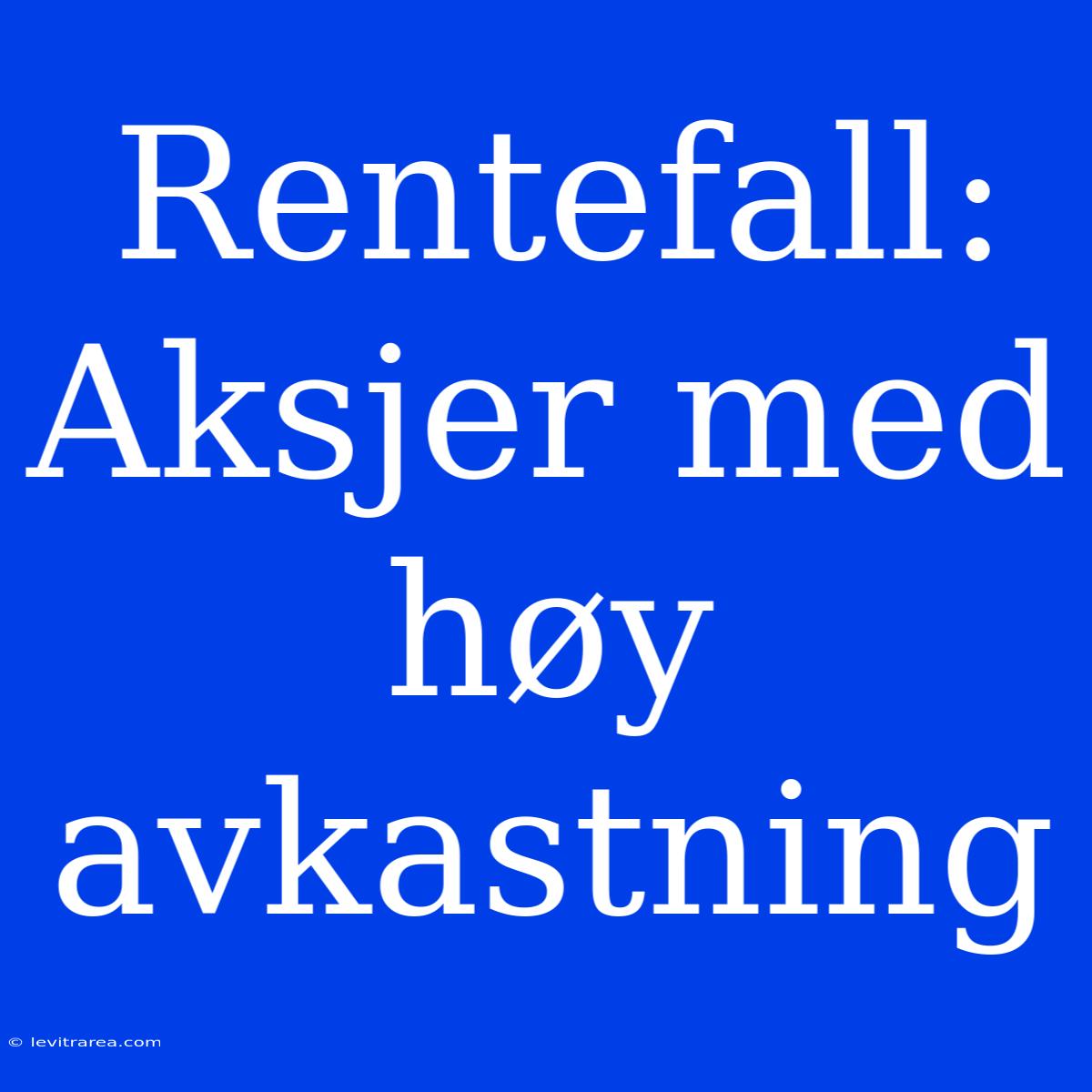 Rentefall: Aksjer Med Høy Avkastning