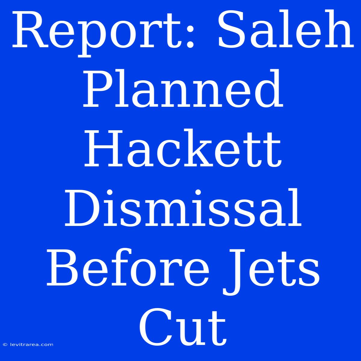 Report: Saleh Planned Hackett Dismissal Before Jets Cut