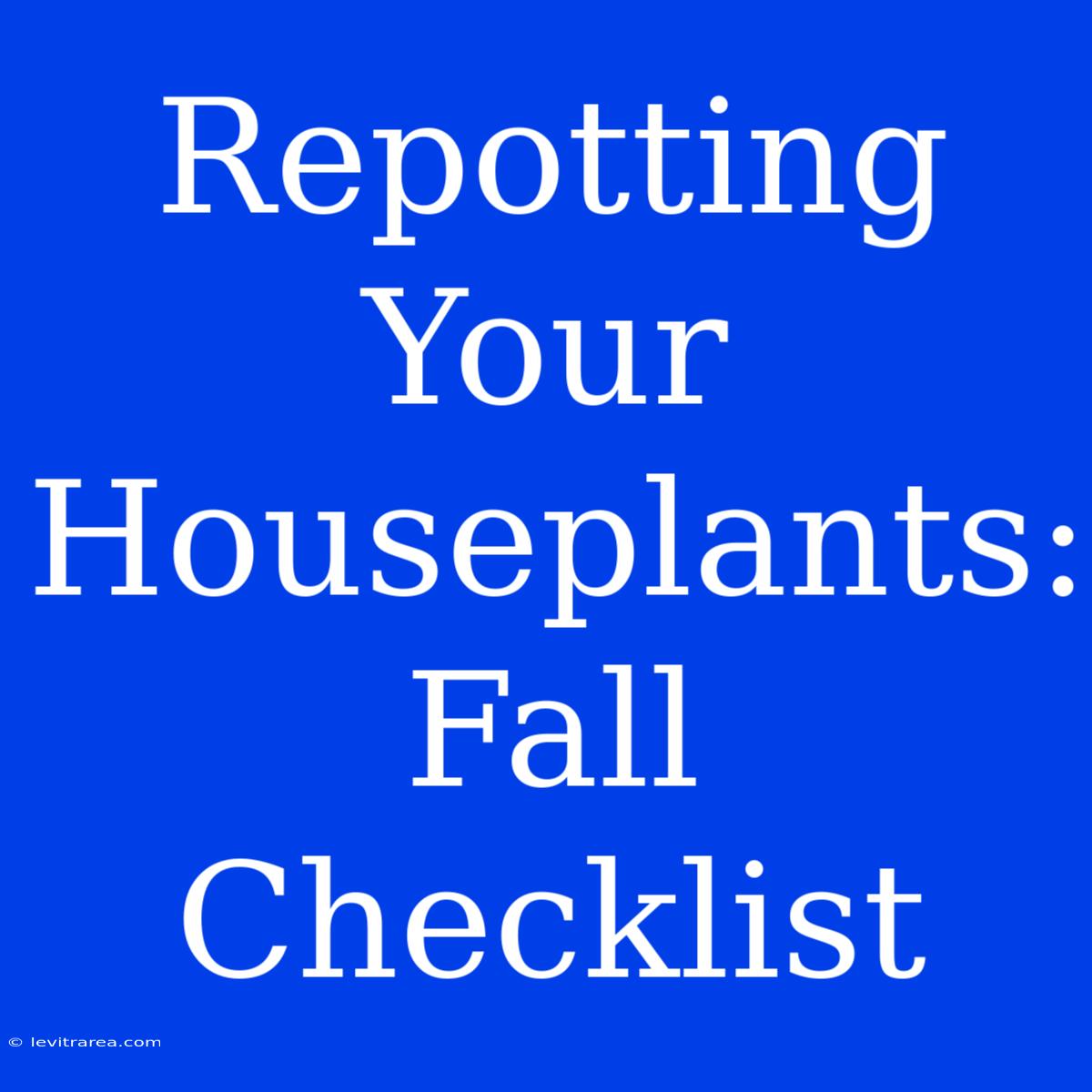 Repotting Your Houseplants: Fall Checklist 