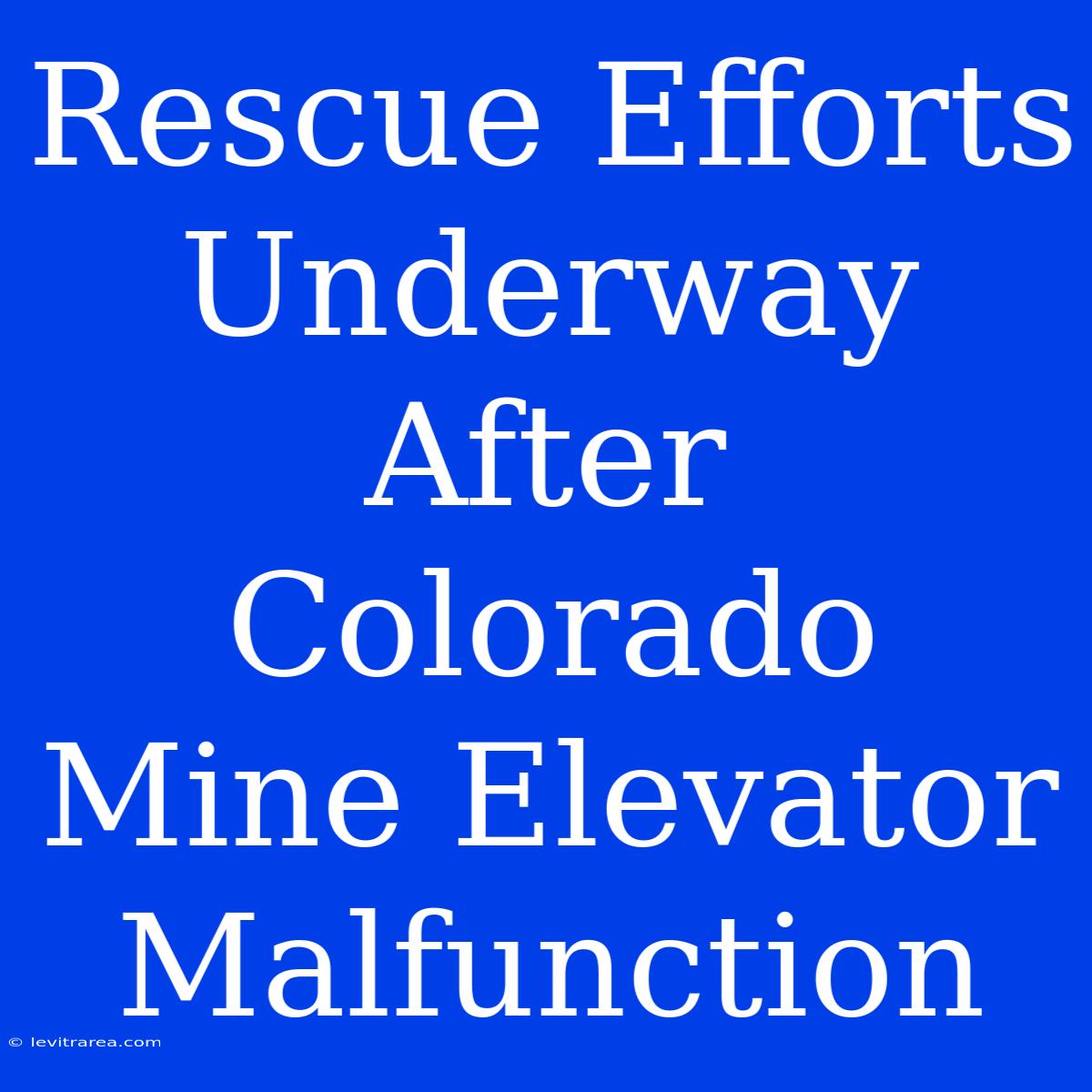 Rescue Efforts Underway After Colorado Mine Elevator Malfunction