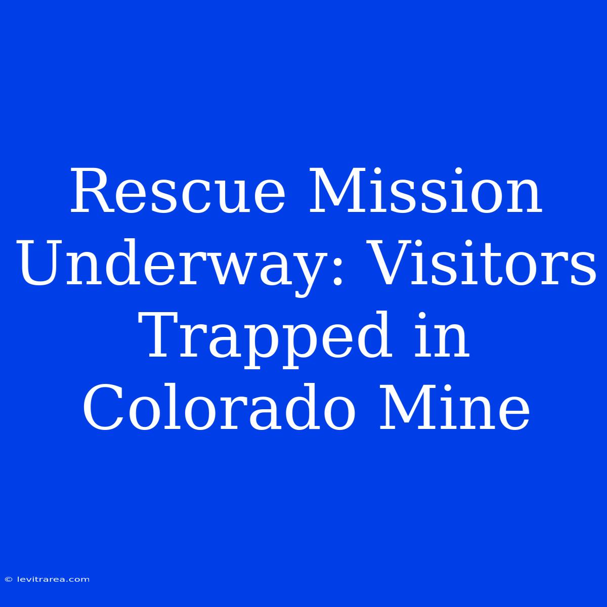 Rescue Mission Underway: Visitors Trapped In Colorado Mine