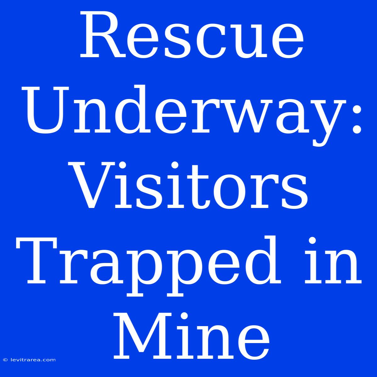 Rescue Underway: Visitors Trapped In Mine