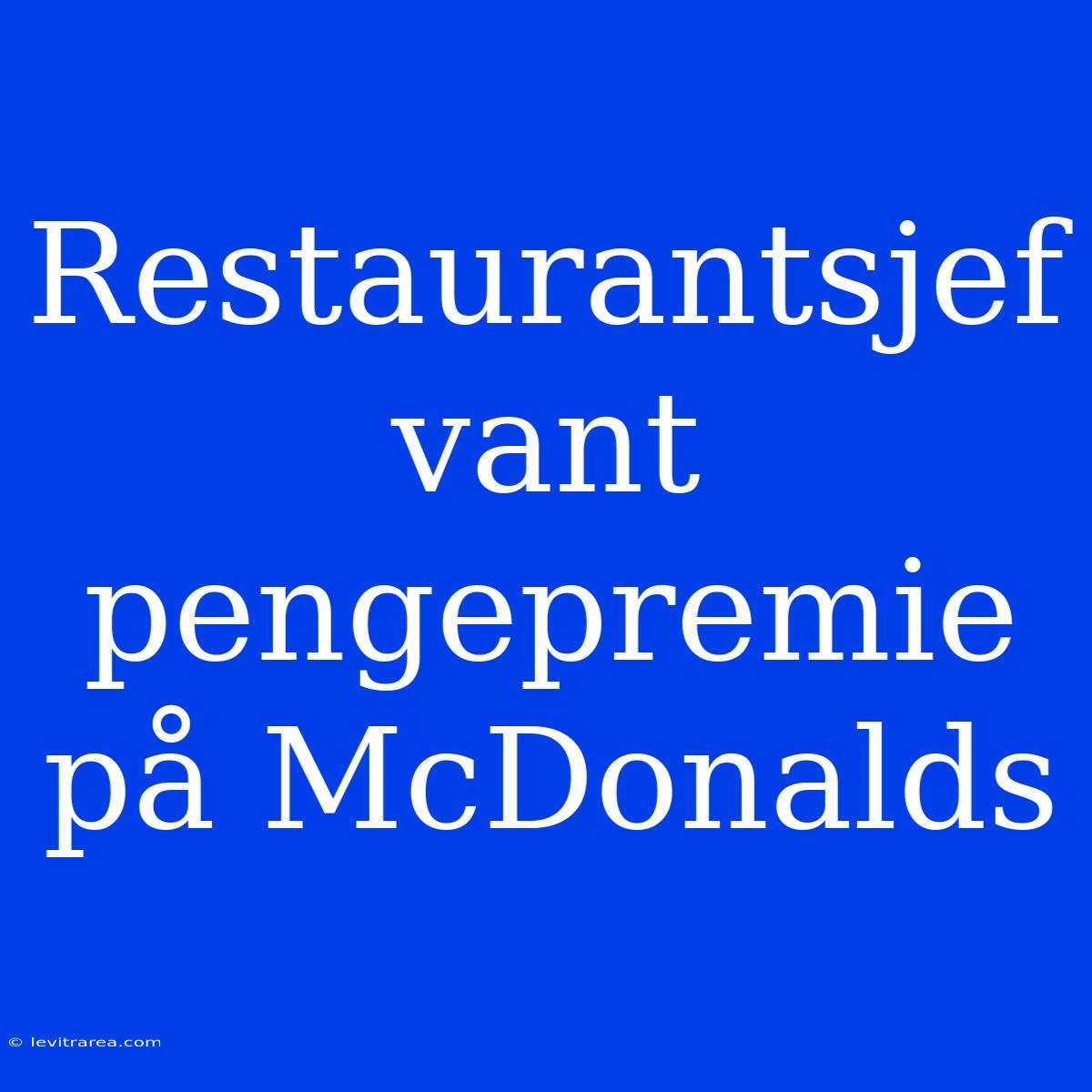 Restaurantsjef Vant Pengepremie På McDonalds