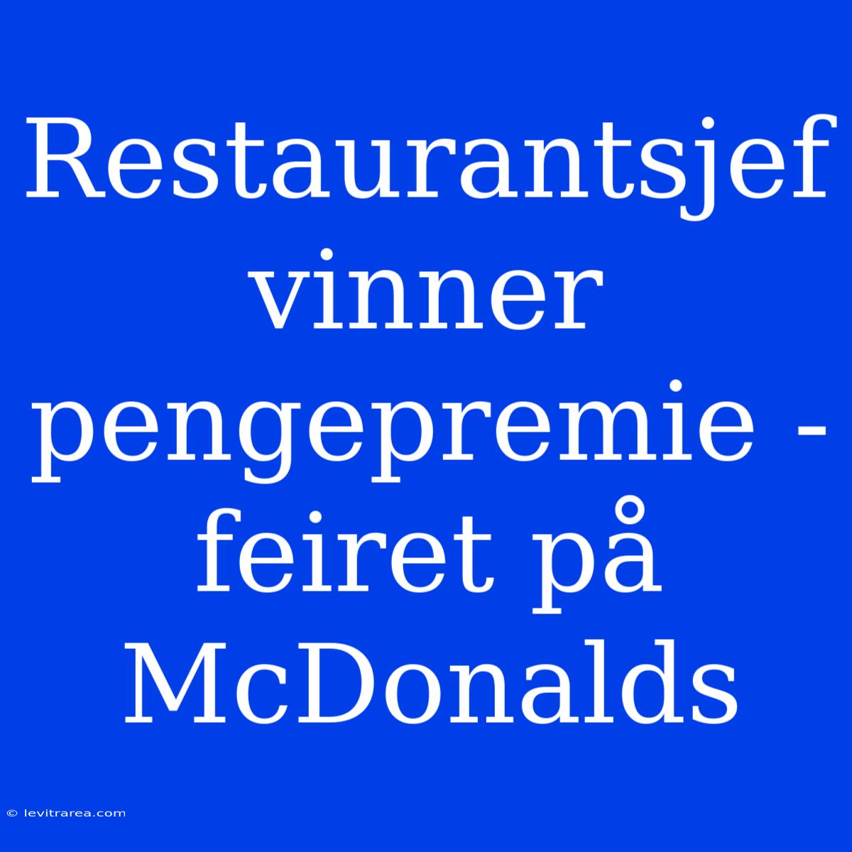 Restaurantsjef Vinner Pengepremie - Feiret På McDonalds