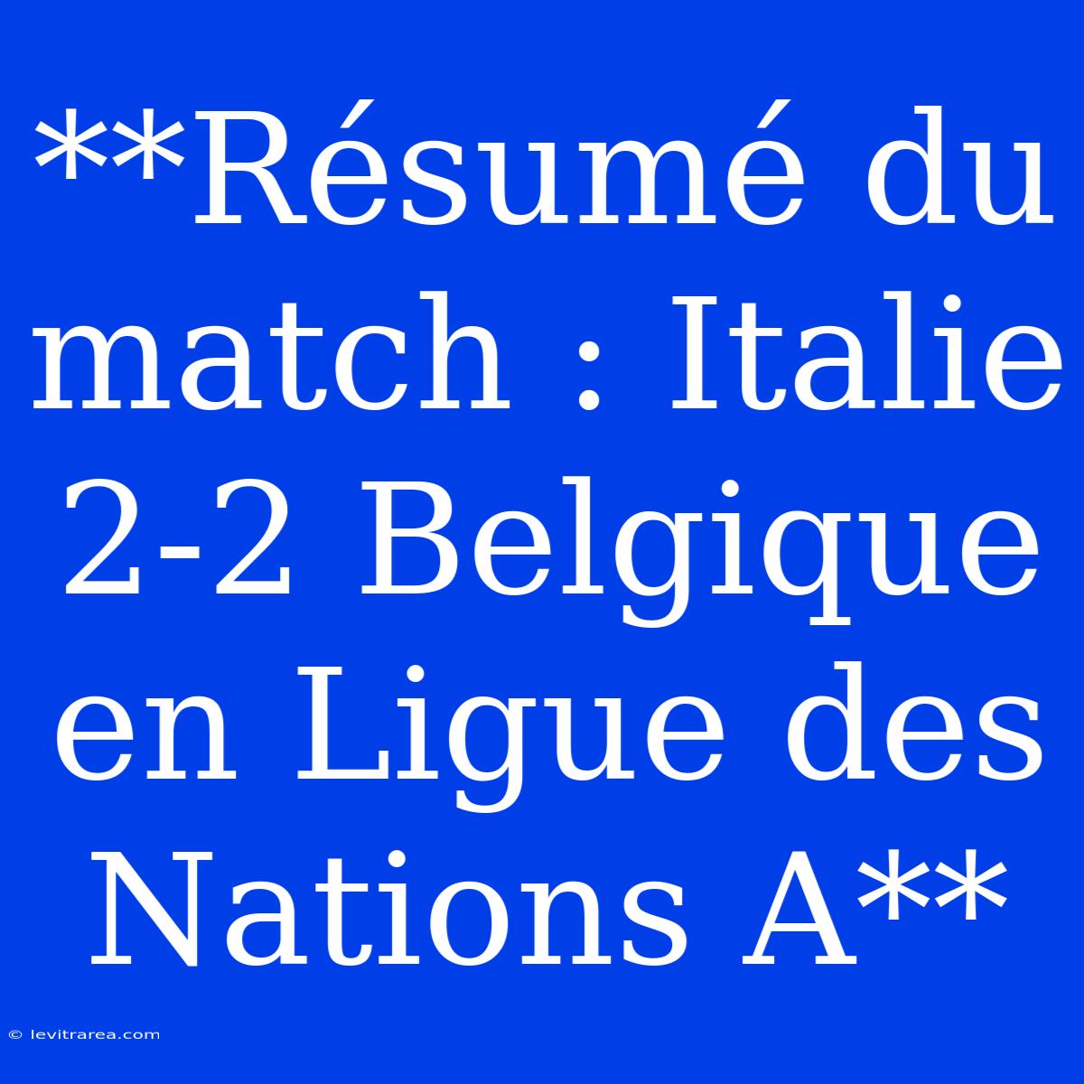 **Résumé Du Match : Italie 2-2 Belgique En Ligue Des Nations A**