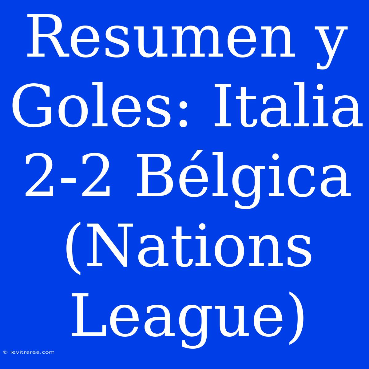 Resumen Y Goles: Italia 2-2 Bélgica (Nations League)