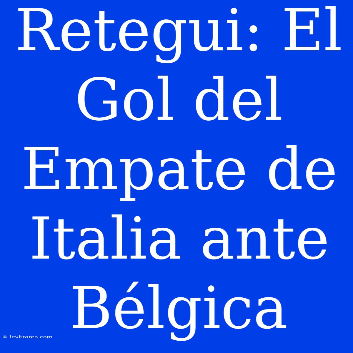 Retegui: El Gol Del Empate De Italia Ante Bélgica