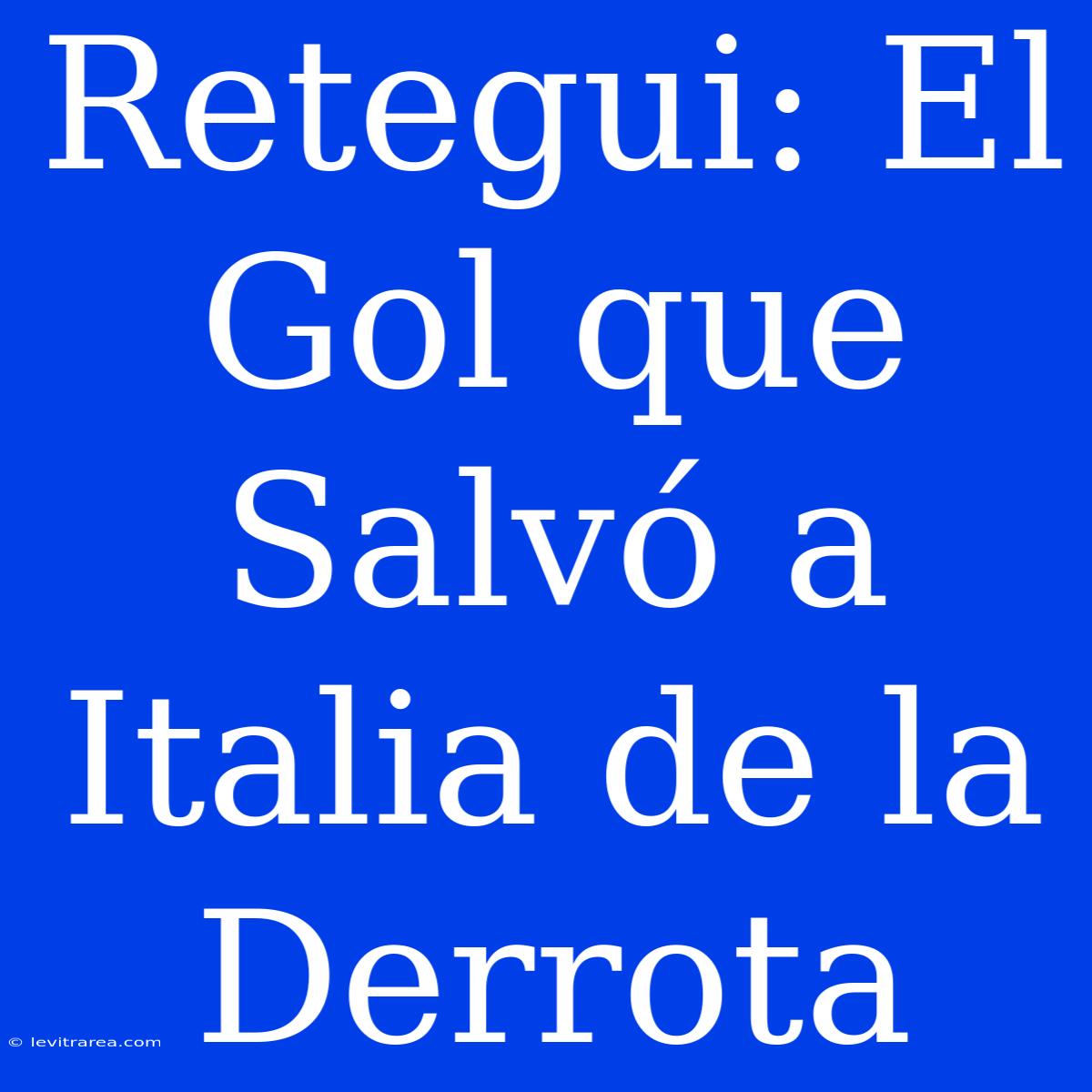 Retegui: El Gol Que Salvó A Italia De La Derrota