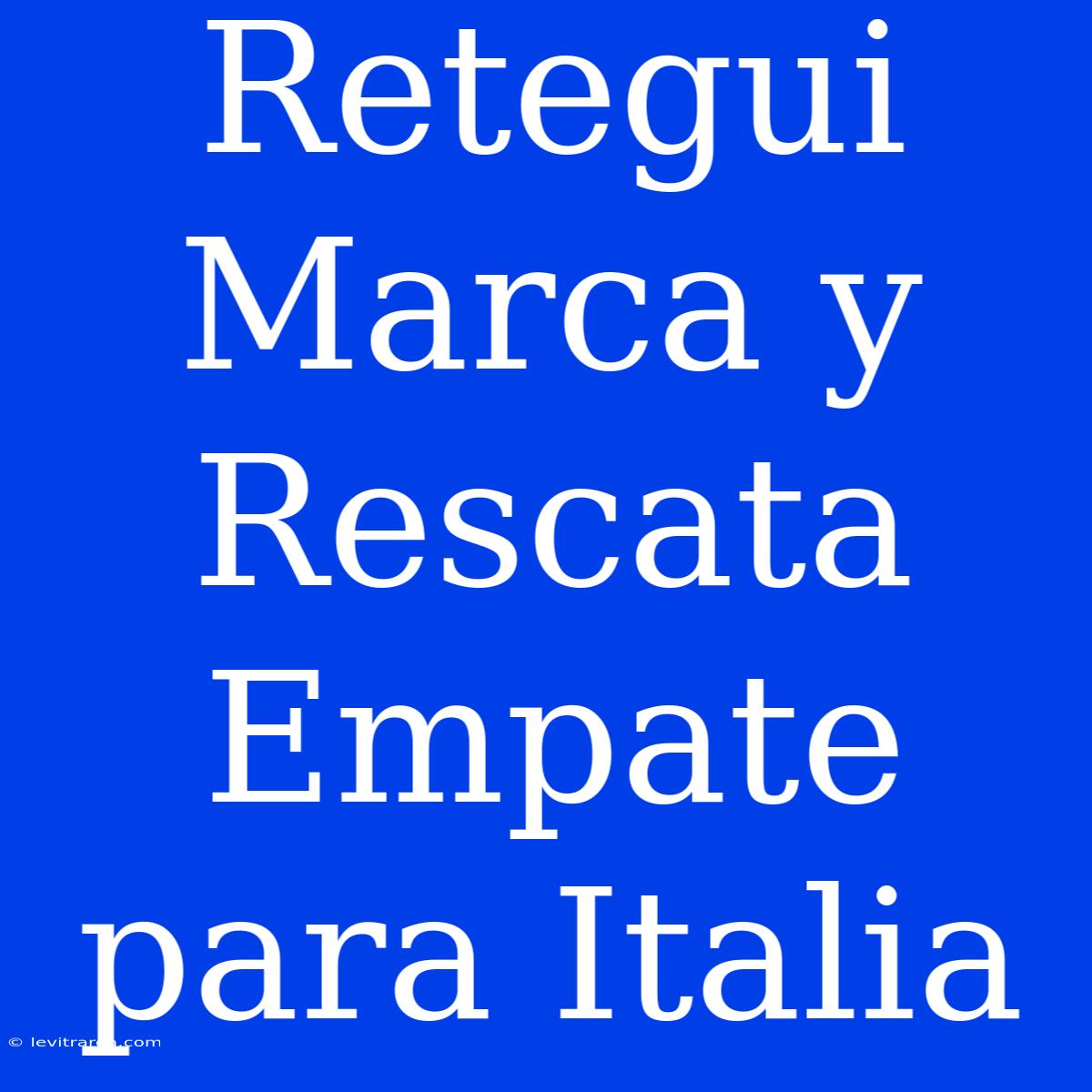 Retegui Marca Y Rescata Empate Para Italia