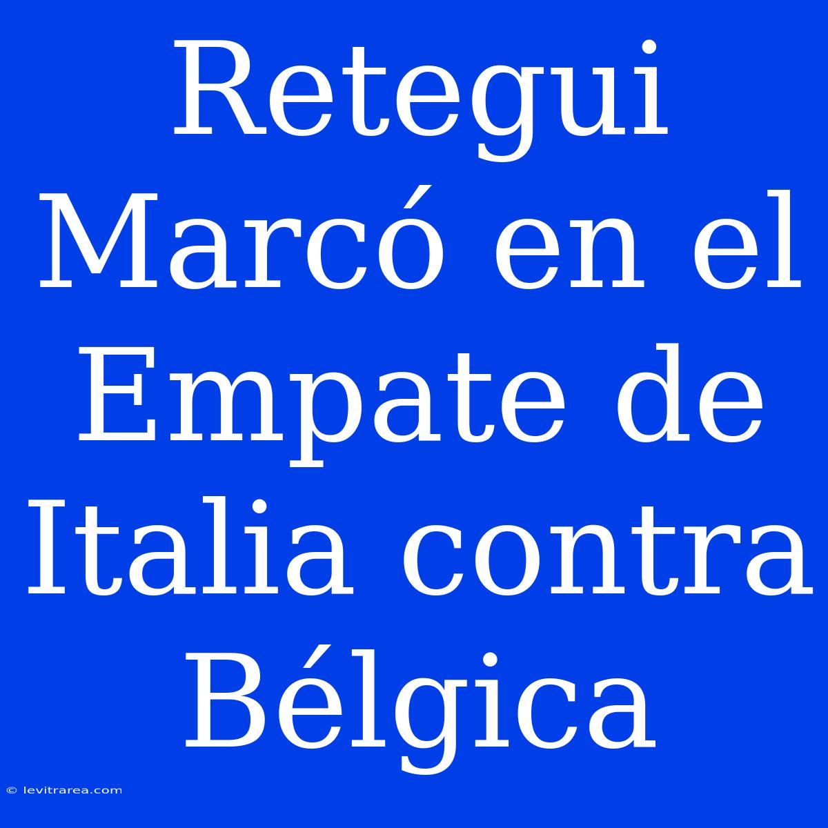 Retegui Marcó En El Empate De Italia Contra Bélgica