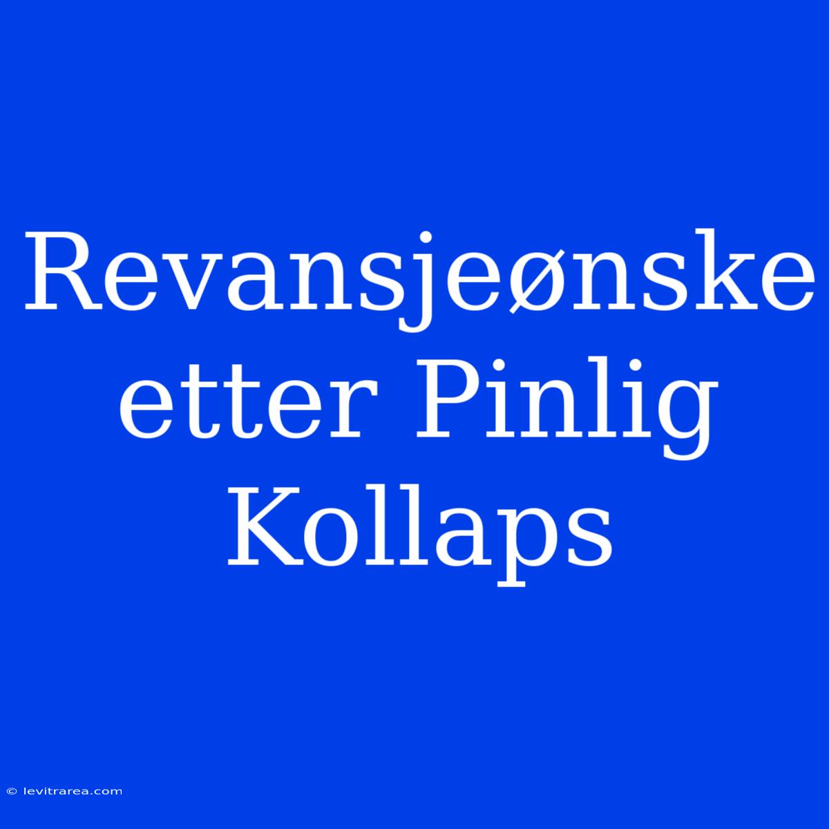 Revansjeønske Etter Pinlig Kollaps