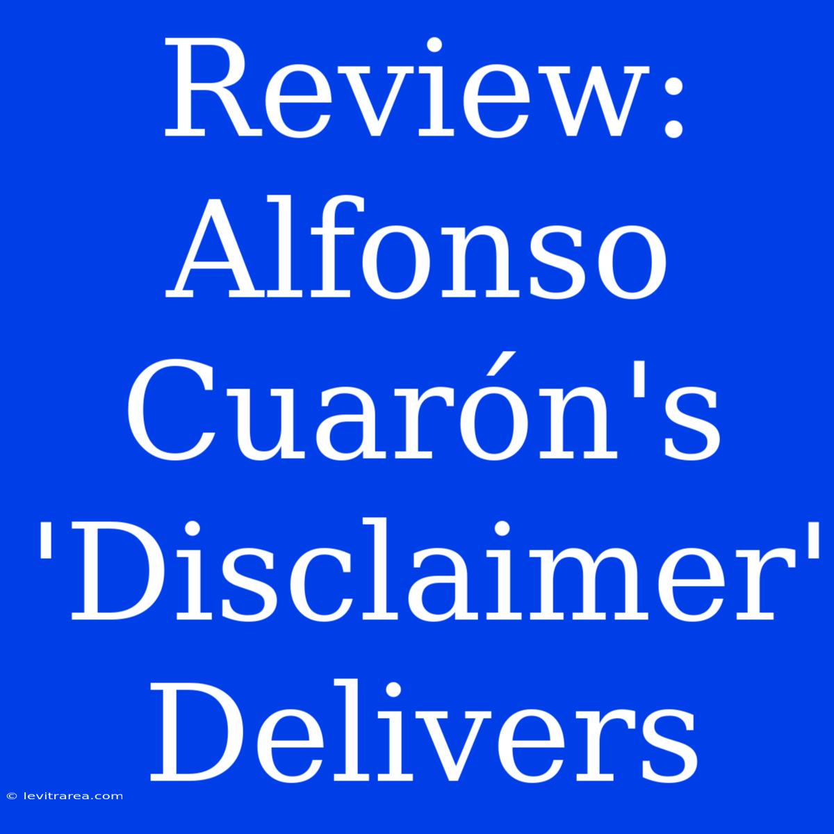 Review: Alfonso Cuarón's 'Disclaimer' Delivers