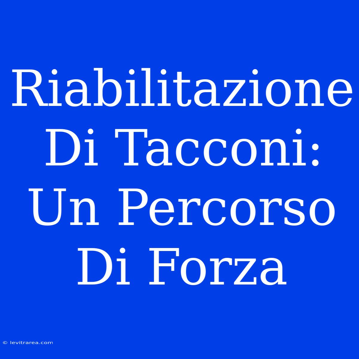 Riabilitazione Di Tacconi: Un Percorso Di Forza