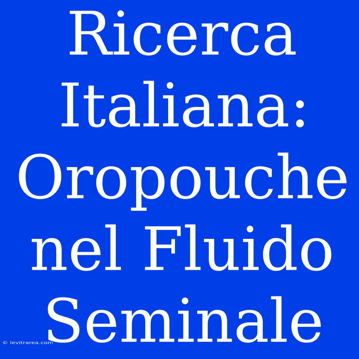 Ricerca Italiana: Oropouche Nel Fluido Seminale