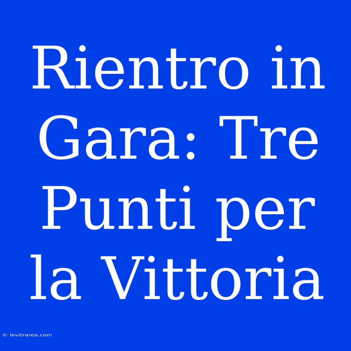 Rientro In Gara: Tre Punti Per La Vittoria