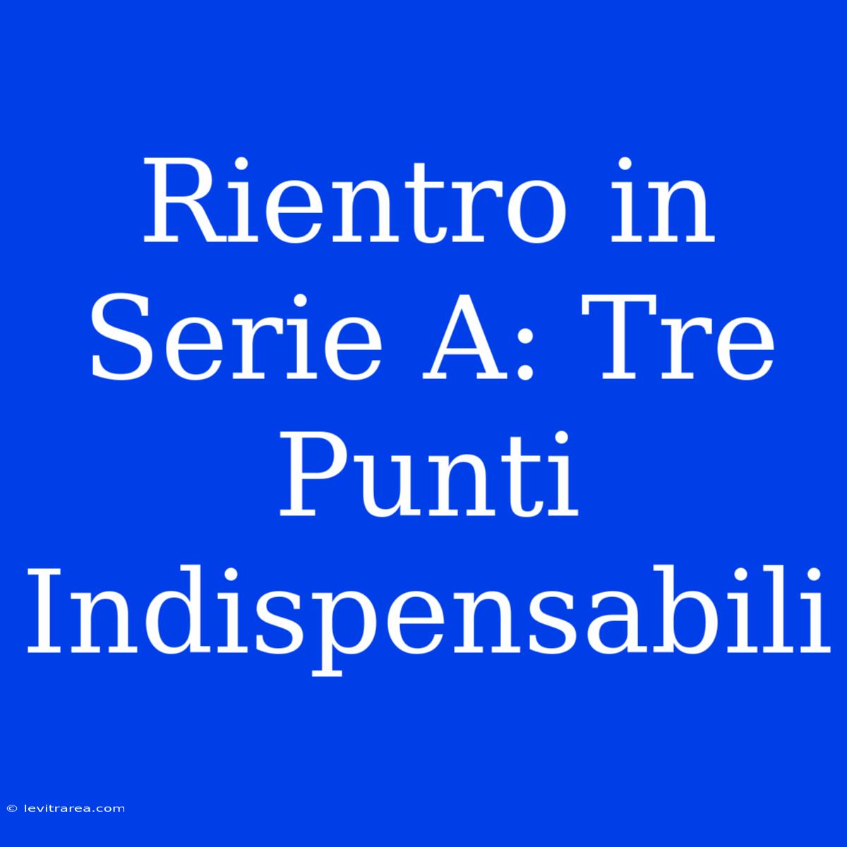 Rientro In Serie A: Tre Punti Indispensabili