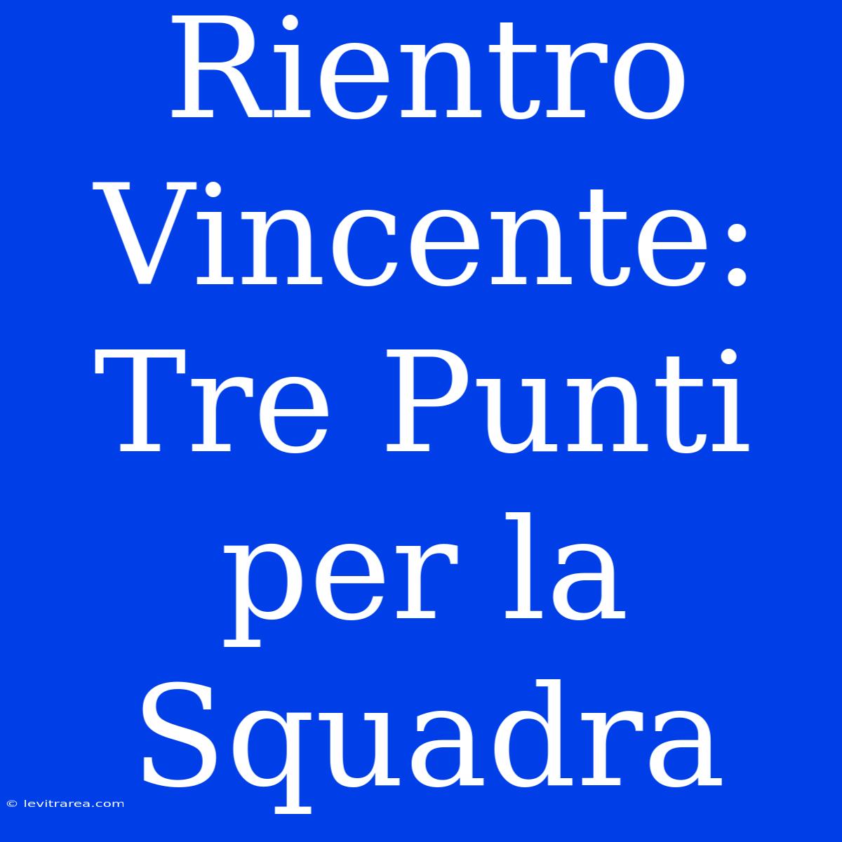 Rientro Vincente: Tre Punti Per La Squadra