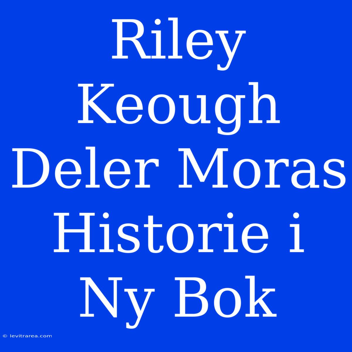 Riley Keough Deler Moras Historie I Ny Bok