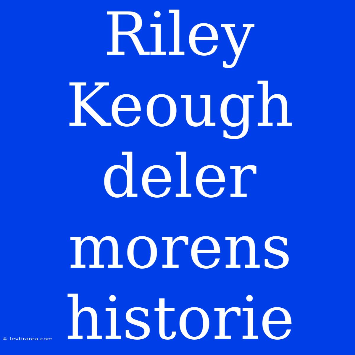 Riley Keough Deler Morens Historie