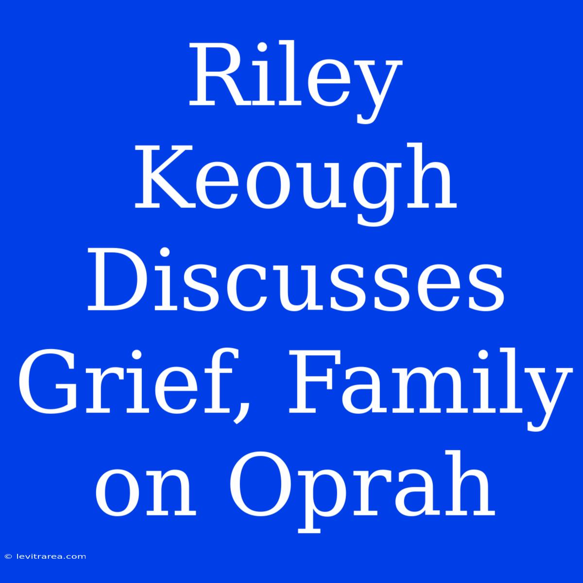 Riley Keough Discusses Grief, Family On Oprah