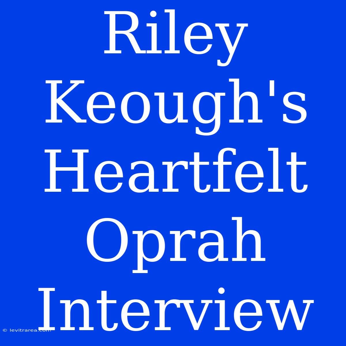 Riley Keough's Heartfelt Oprah Interview